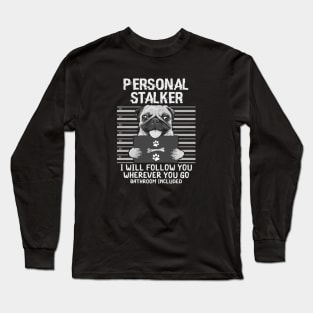 Personal Stalker Dog Pug I Will Follow You Mugshot Long Sleeve T-Shirt